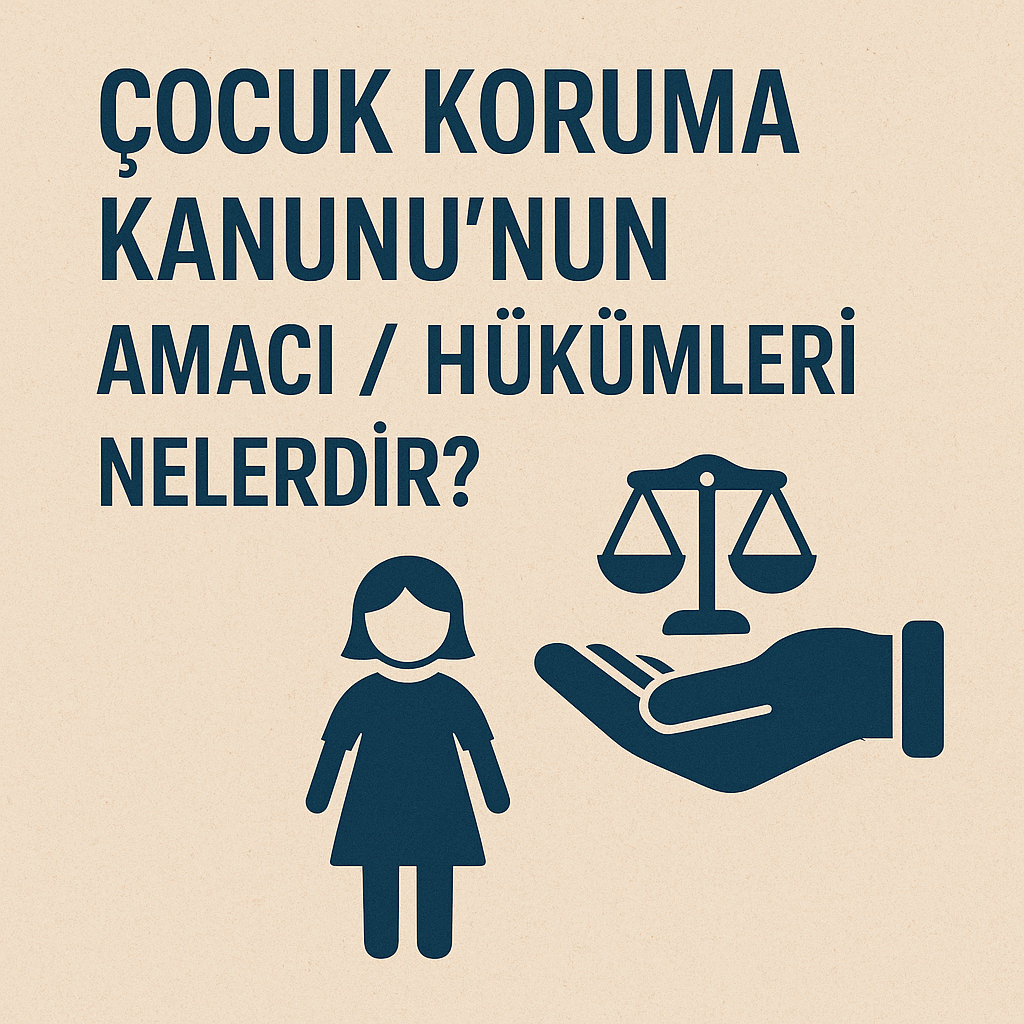 Çocuk Koruma Kanunu’nun Amacı / Hükümleri Neleridir?