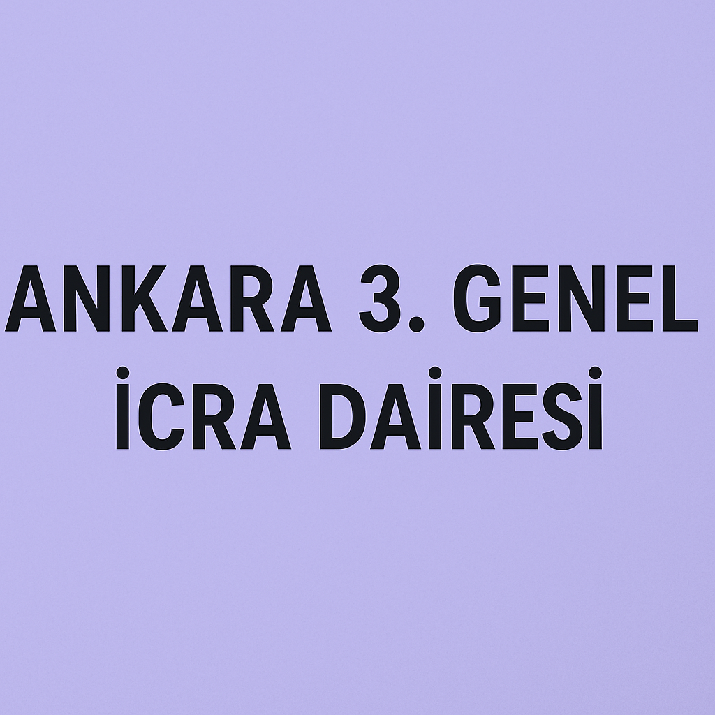 Ankara 3. Genel İcra Dairesi Adres ve İletişim Bilgileri 2025