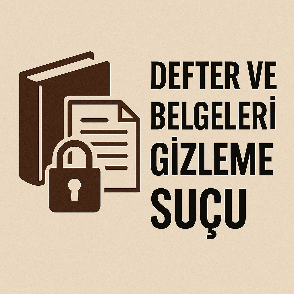 Defter ve Belgeleri Gizleme Suçu: Unsurlar, Cezalar ve Uygulama