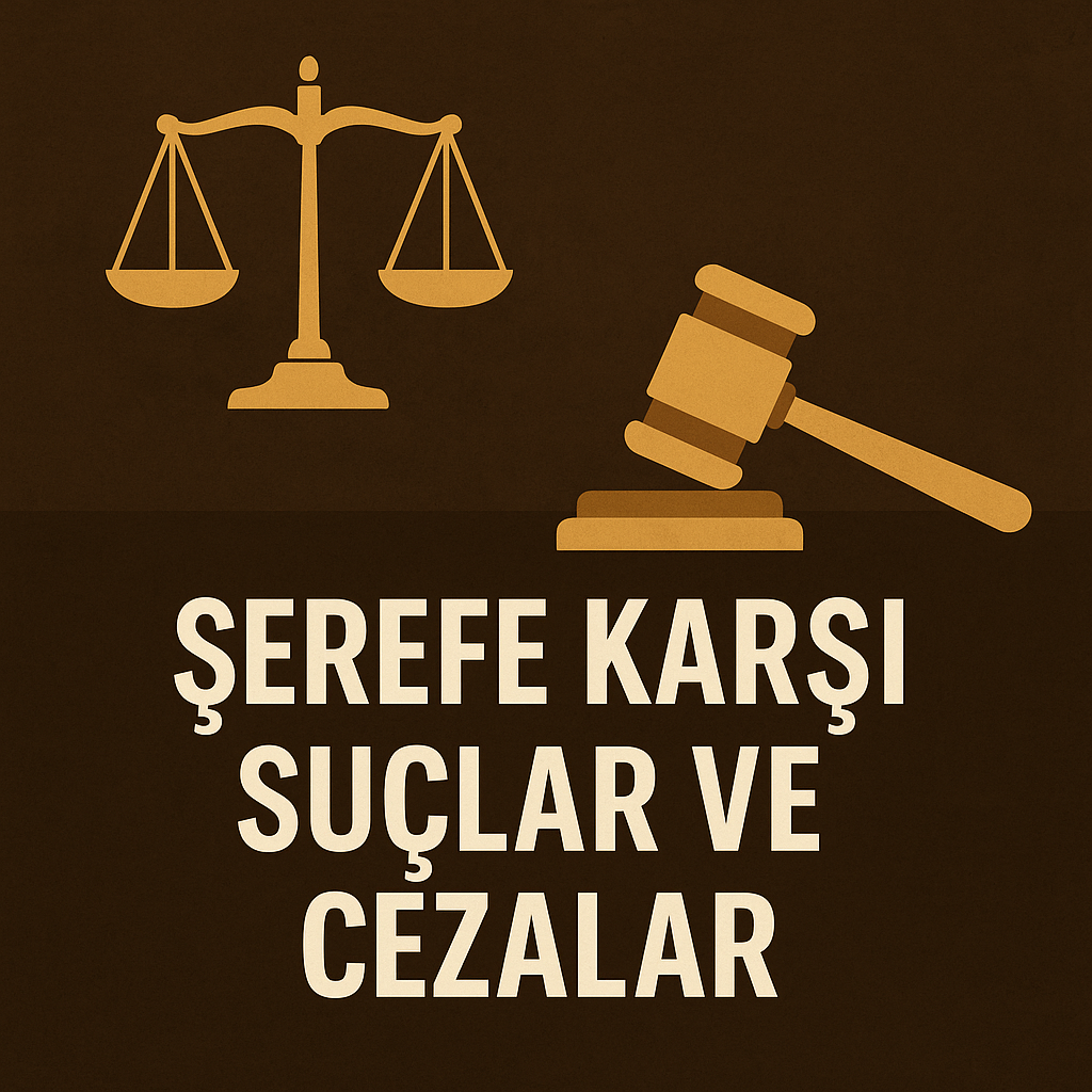 Şerefe Karşı Suçlar Nelerdir, Ceza Miktarları Ne Kadar?