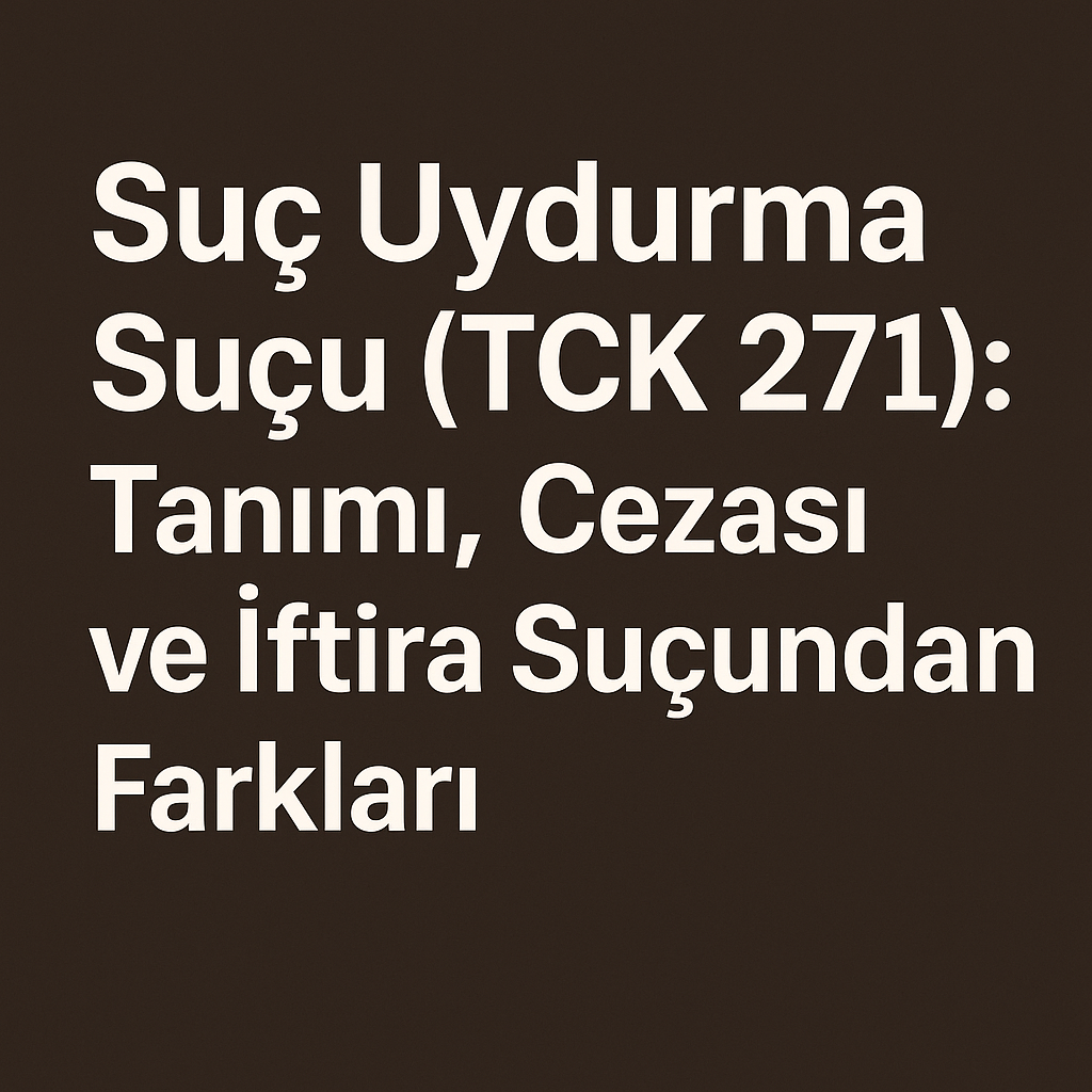 Suç Uydurma Suçu (TCK 271): Tanımı, Cezası ve İftira Suçundan Farkları