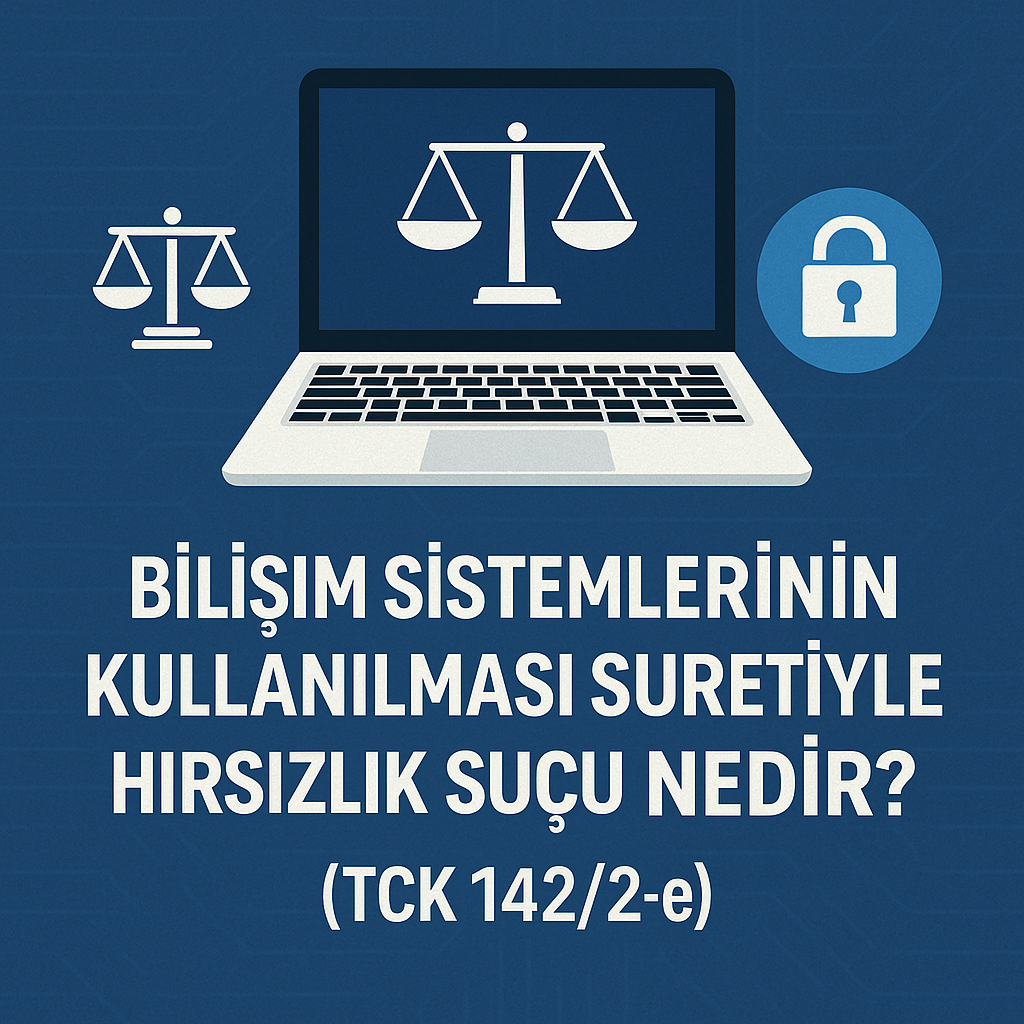 Bilişim Sistemlerinin Kullanılması Suretiyle Hırsızlık Suçu Nedir?