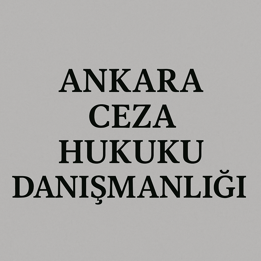 Ankara Ceza Hukuku Danışmanlığı